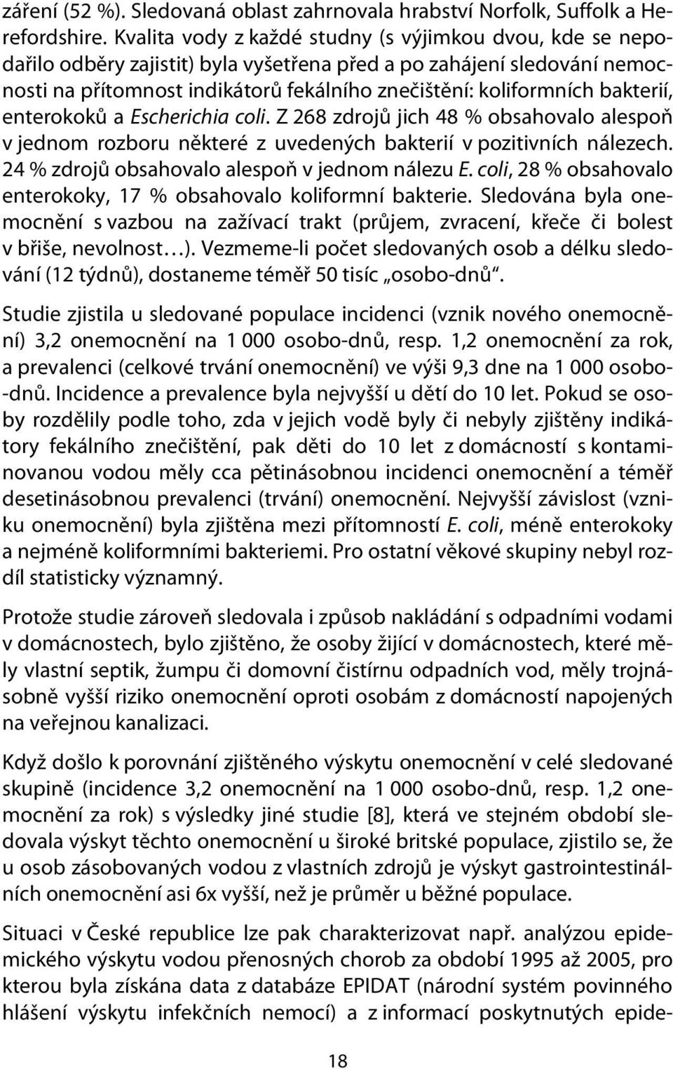 bakterií, enterokoků a Escherichia coli. Z 268 zdrojů jich 48 % obsahovalo alespoň v jednom rozboru některé z uvedených bakterií v pozitivních nálezech.