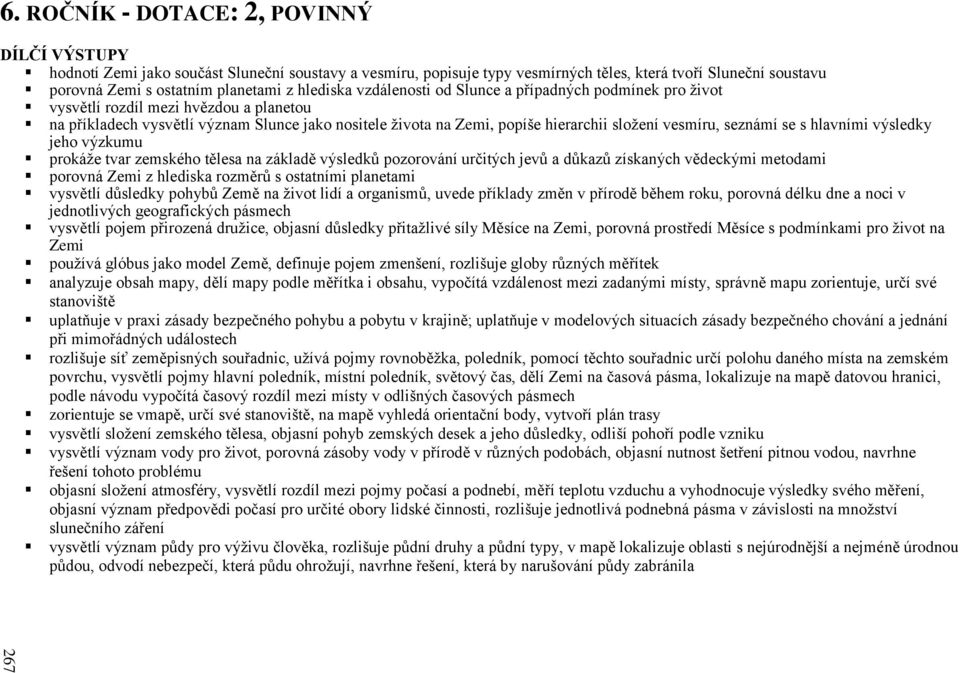 hlediska vzdálenosti od Slunce a případných podmínek pro život vysvětlí rozdíl mezi hvězdou a planetou na příkladech vysvětlí význam Slunce jako nositele života na Zemi, popíše hierarchii složení