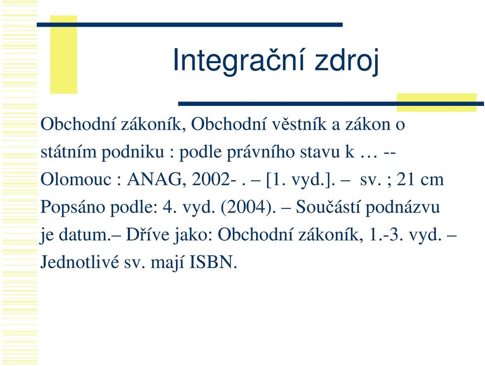 sv. ; 21 cm Popsáno podle: 4. vyd. (2004). Součástí podnázvu je datum.