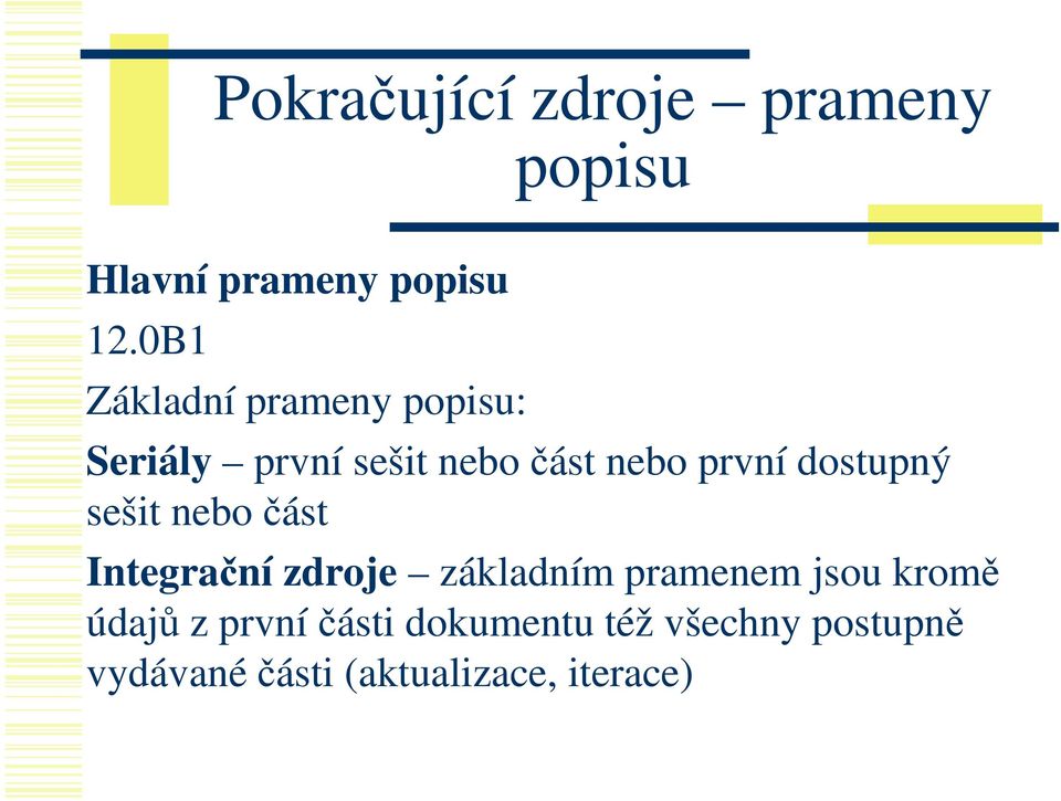 dostupný sešit nebo část Integrační zdroje základním pramenem jsou kromě