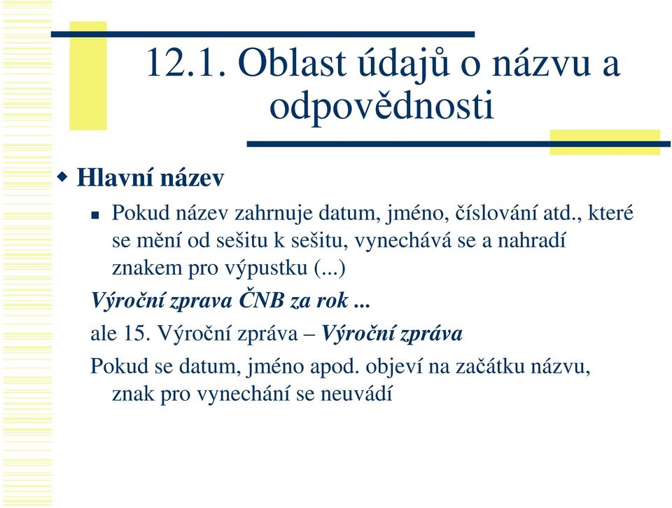 , které se mění od sešitu k sešitu, vynechává se a nahradí znakem pro výpustku (.