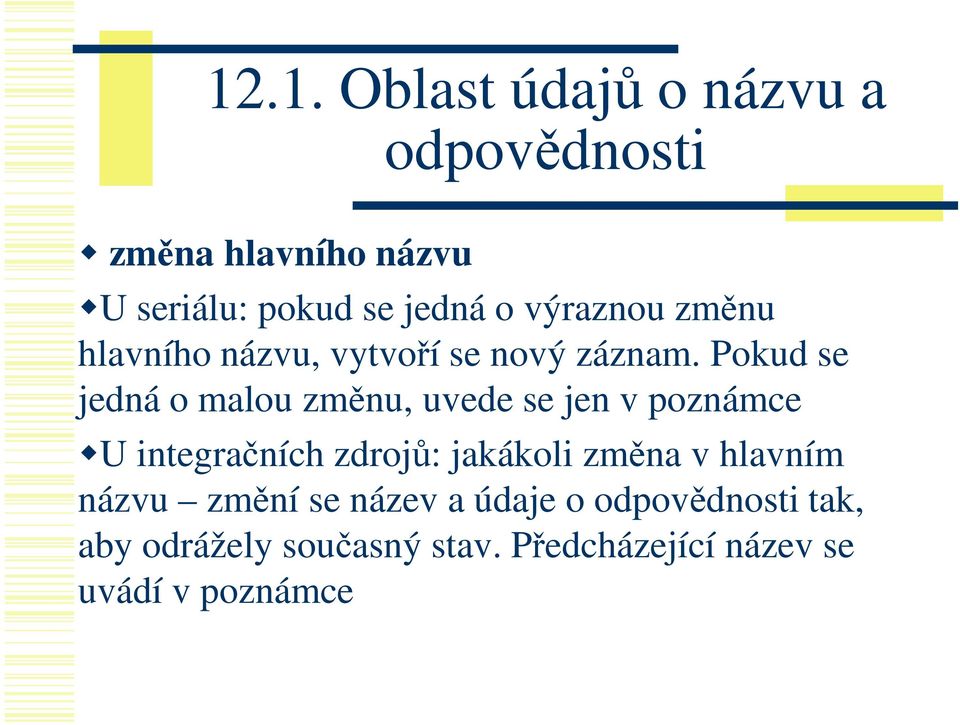 Pokud se jedná o malou změnu, uvede se jen v poznámce U integračních zdrojů: jakákoli