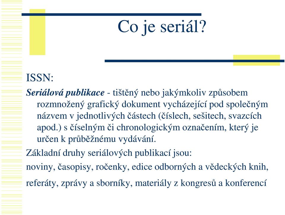 společným názvem v jednotlivých částech (číslech, sešitech, svazcích apod.