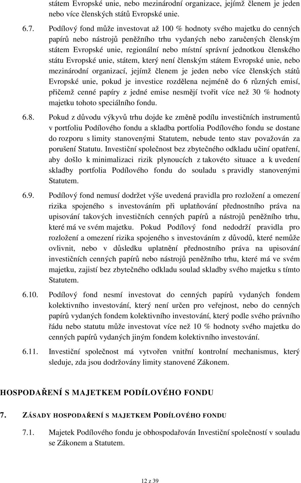 jednotkou členského státu Evropské unie, státem, který není členským státem Evropské unie, nebo mezinárodní organizací, jejímž členem je jeden nebo více členských států Evropské unie, pokud je