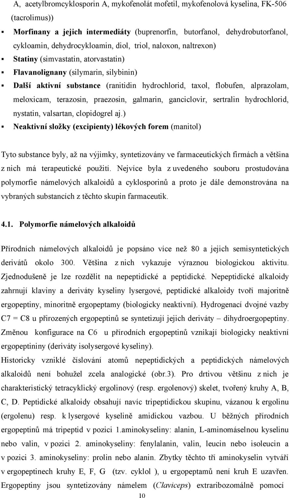 terazosin, praezosin, galmarin, ganciclovir, sertralin hydrochlorid, nystatin, valsartan, clopidogrel aj.