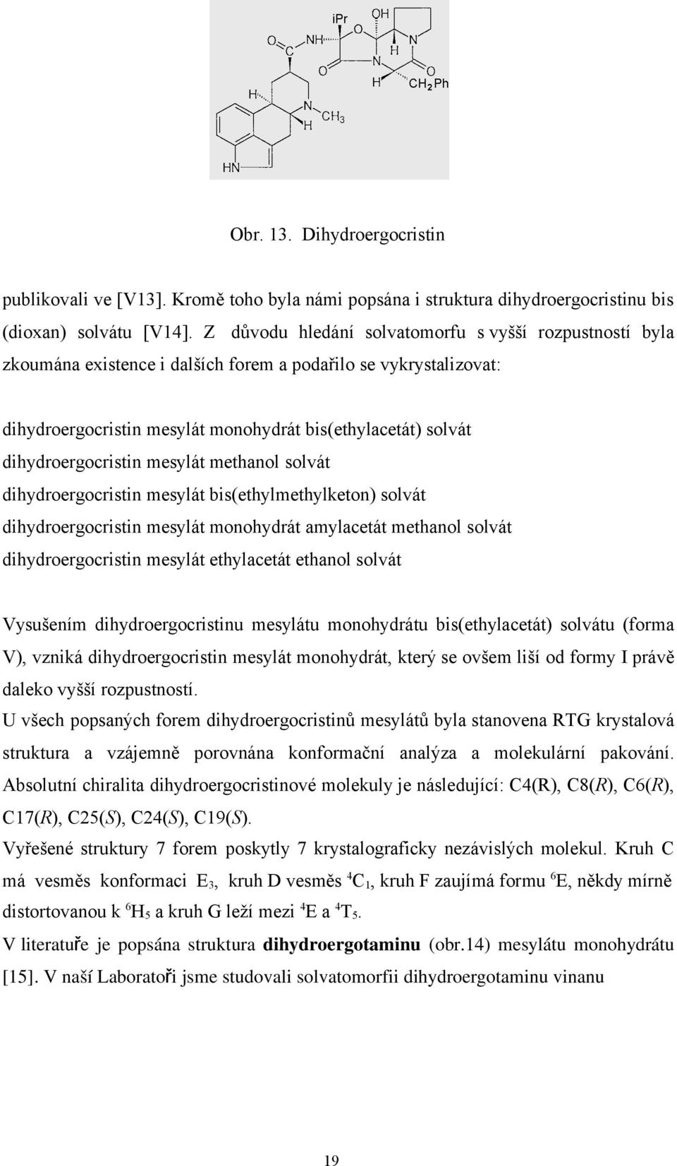 dihydroergocristin mesylát methanol solvát dihydroergocristin mesylát bis(ethylmethylketon) solvát dihydroergocristin mesylát monohydrát amylacetát methanol solvát dihydroergocristin mesylát