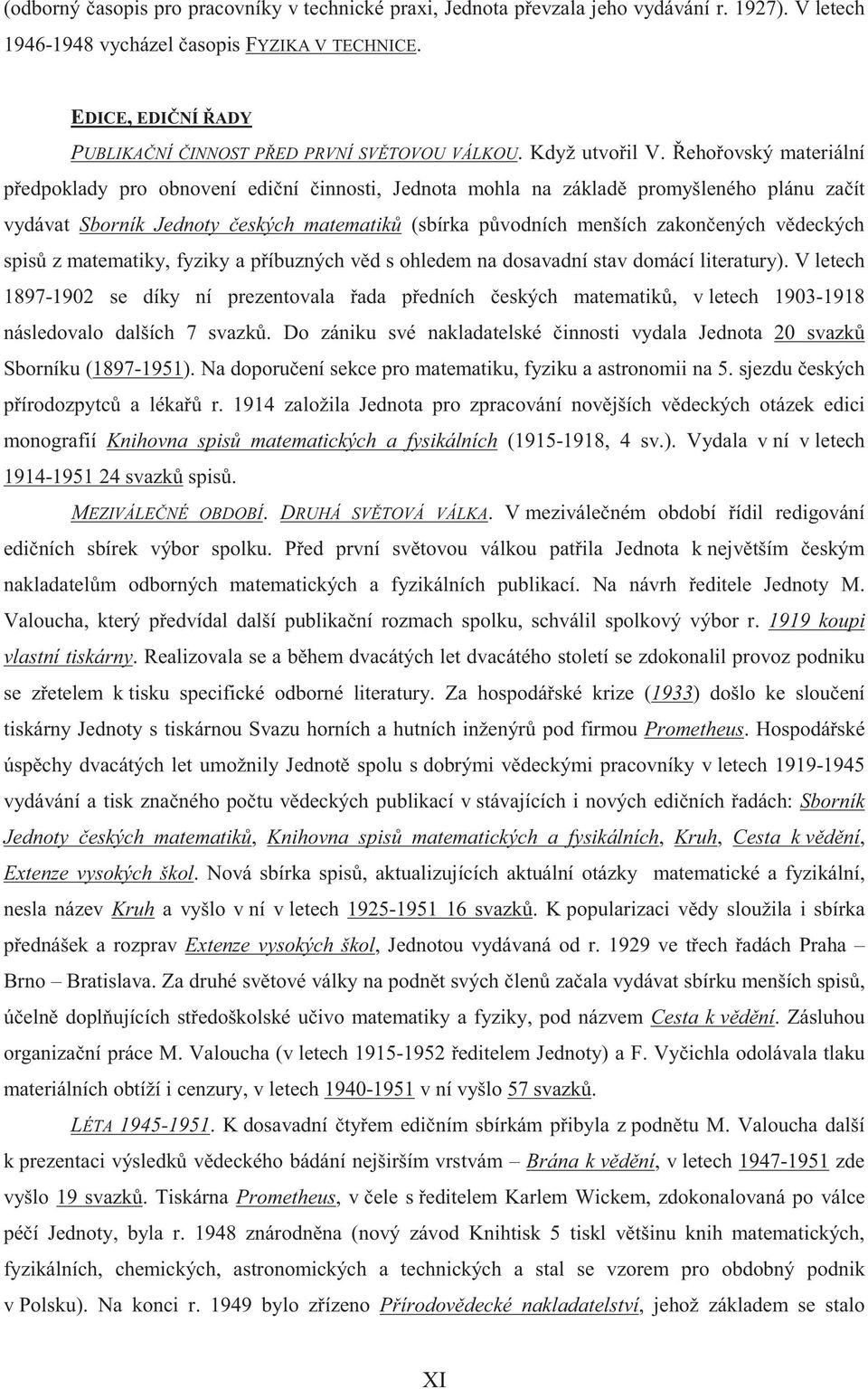 eho ovský materiální p edpoklady pro obnovení edi ní innosti, Jednota mohla na základ promyšleného plánu za ít vydávat Sborník Jednoty eských matematik (sbírka p vodních menších zakon ených v deckých