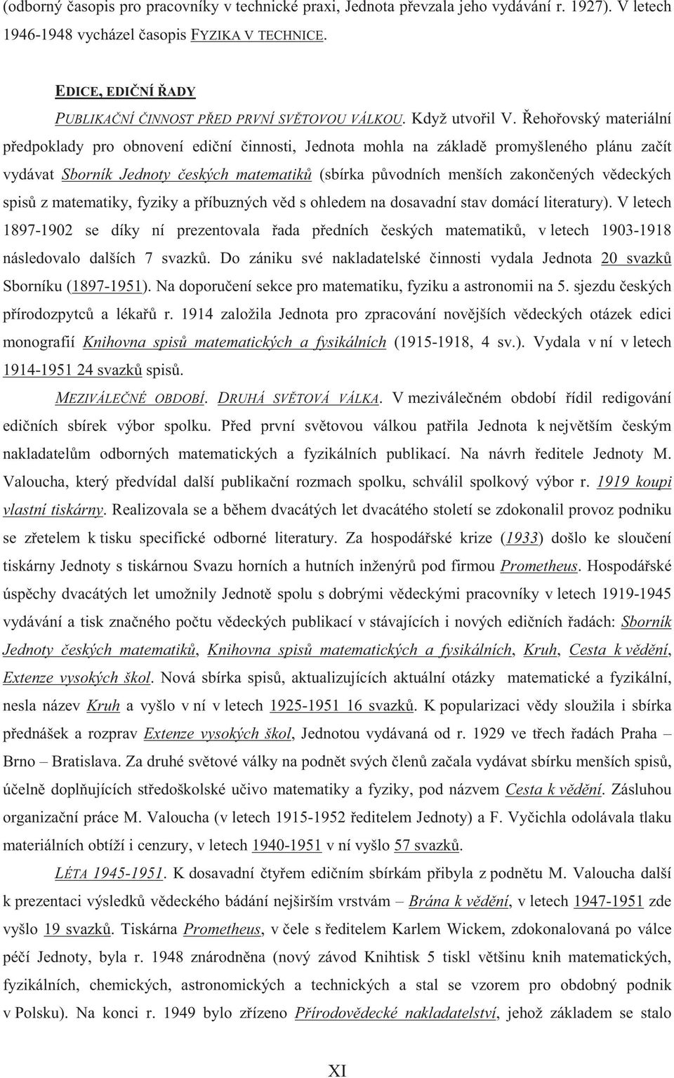 eho ovský materiální p edpoklady pro obnovení edi ní innosti, Jednota mohla na základ promyšleného plánu za ít vydávat Sborník Jednoty eských matematik (sbírka p vodních menších zakon ených v deckých