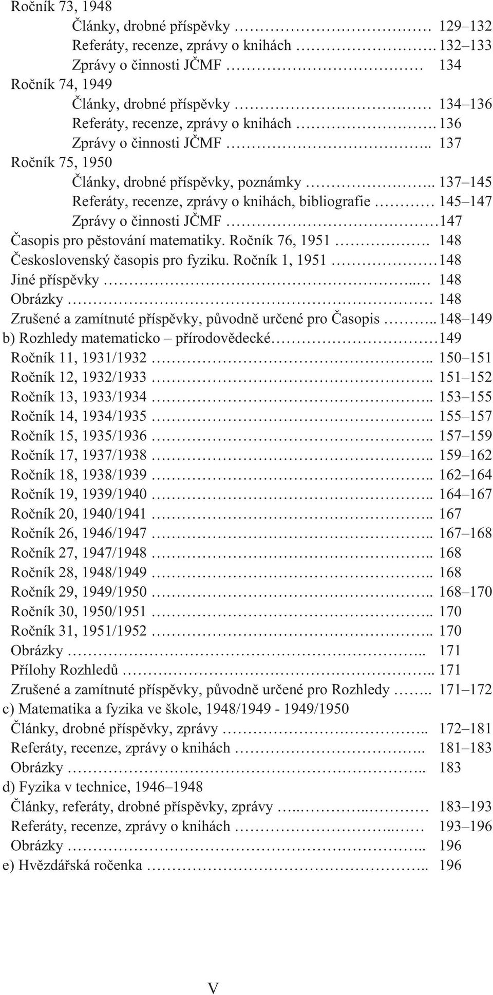 . 137 145 Referáty, recenze, zprávy o knihách, bibliografie 145 147 Zprávy o innosti J MF 147 asopis pro p stování matematiky. Ro ník 76, 1951. 148 eskoslovenský asopis pro fyziku.