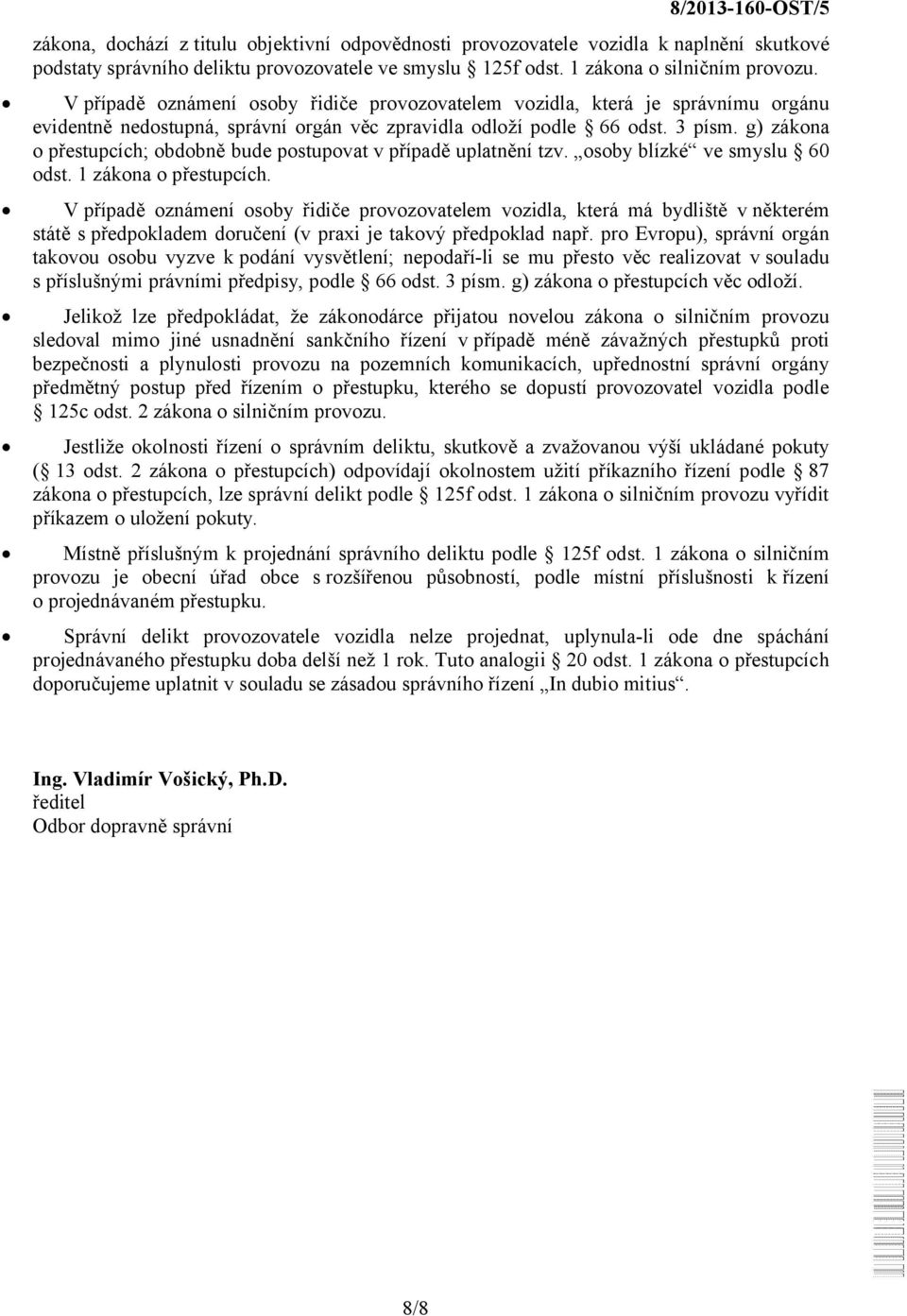 g) zákona o přestupcích; obdobně bude postupovat v případě uplatnění tzv. osoby blízké ve smyslu 60 odst. 1 zákona o přestupcích.