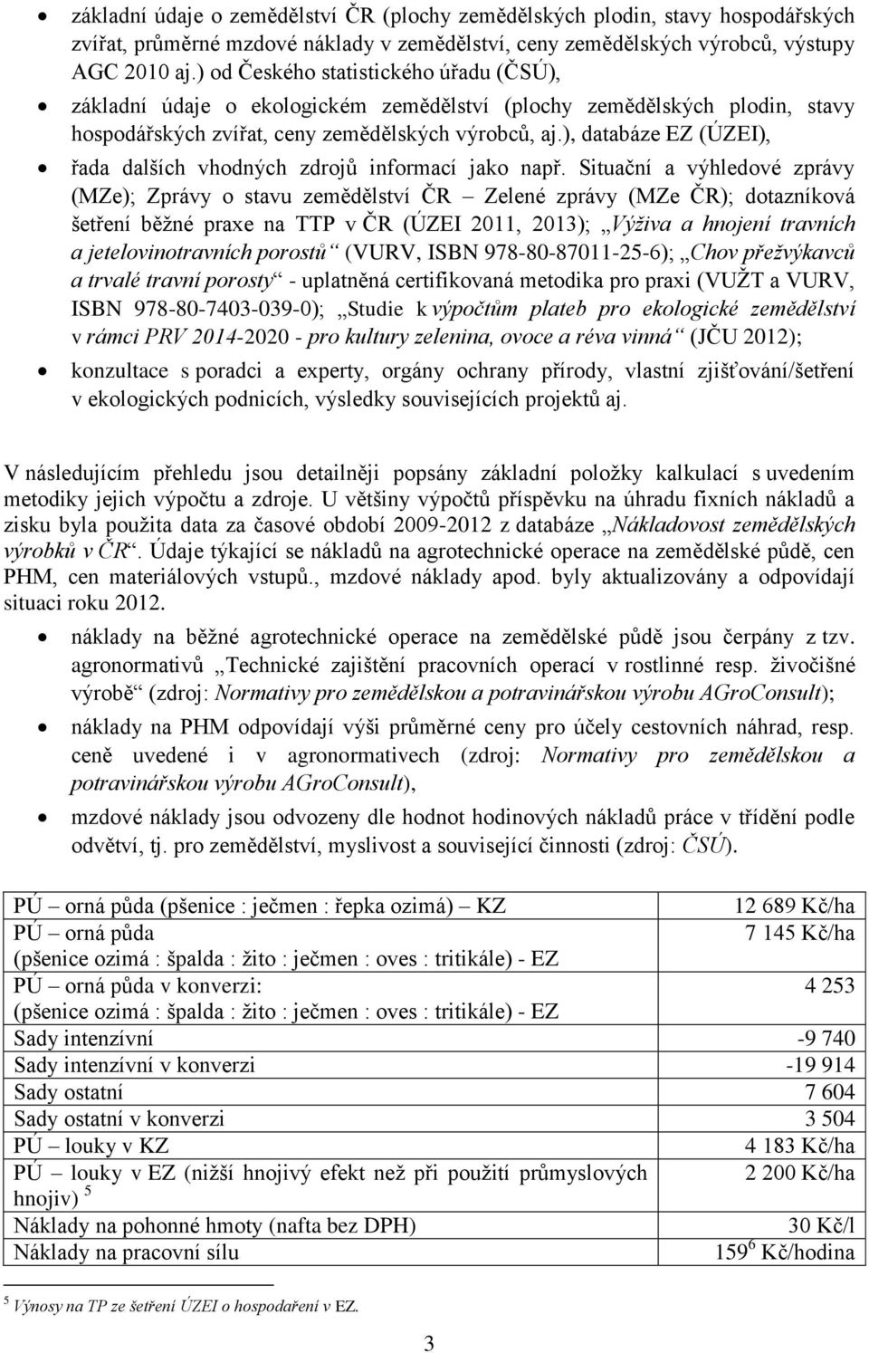 ), databáze EZ (ÚZEI), řada dalších vhodných zdrojů informací jako např.