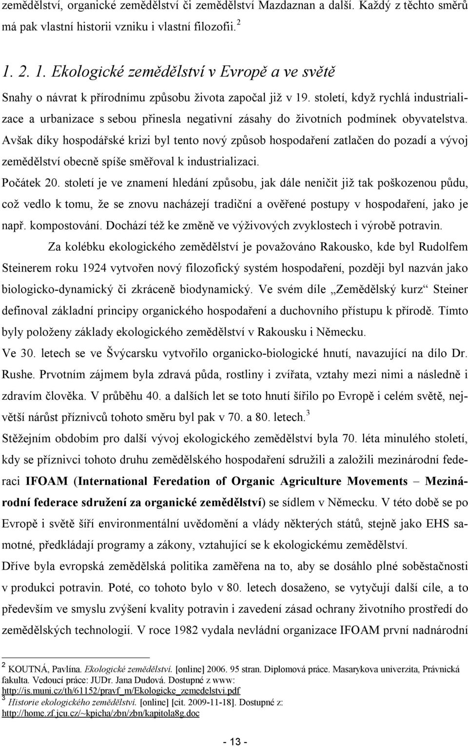 stletí, když rychlá industrializace a urbanizace s sebu přinesla negativní zásahy d živtních pdmínek byvatelstva.