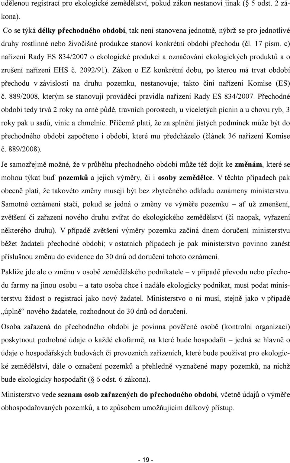 c) nařízení Rady ES 834/2007 eklgické prdukci a značvání eklgických prduktů a zrušení nařízení EHS č. 2092/91).