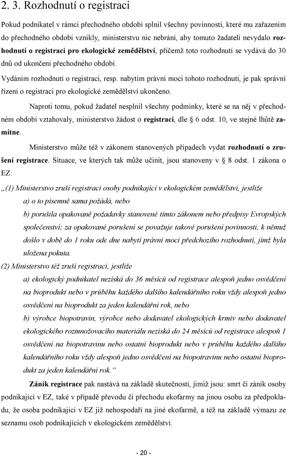 nabytím právní mci tht rzhdnutí, je pak správní řízení registraci pr eklgické zemědělství uknčen.