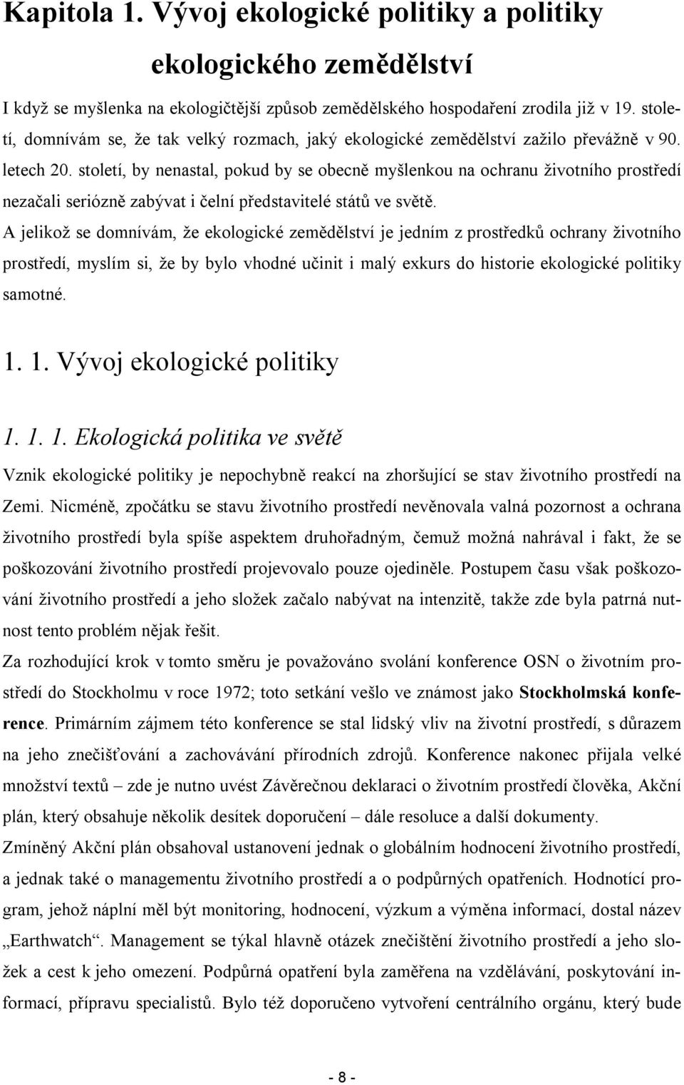 stletí, by nenastal, pkud by se becně myšlenku na chranu živtníh prstředí nezačali seriózně zabývat i čelní představitelé států ve světě.