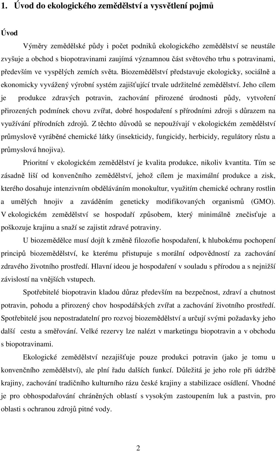 Jeho cílem je produkce zdravých potravin, zachování přirozené úrodnosti půdy, vytvoření přirozených podmínek chovu zvířat, dobré hospodaření s přírodními zdroji s důrazem na využívání přírodních