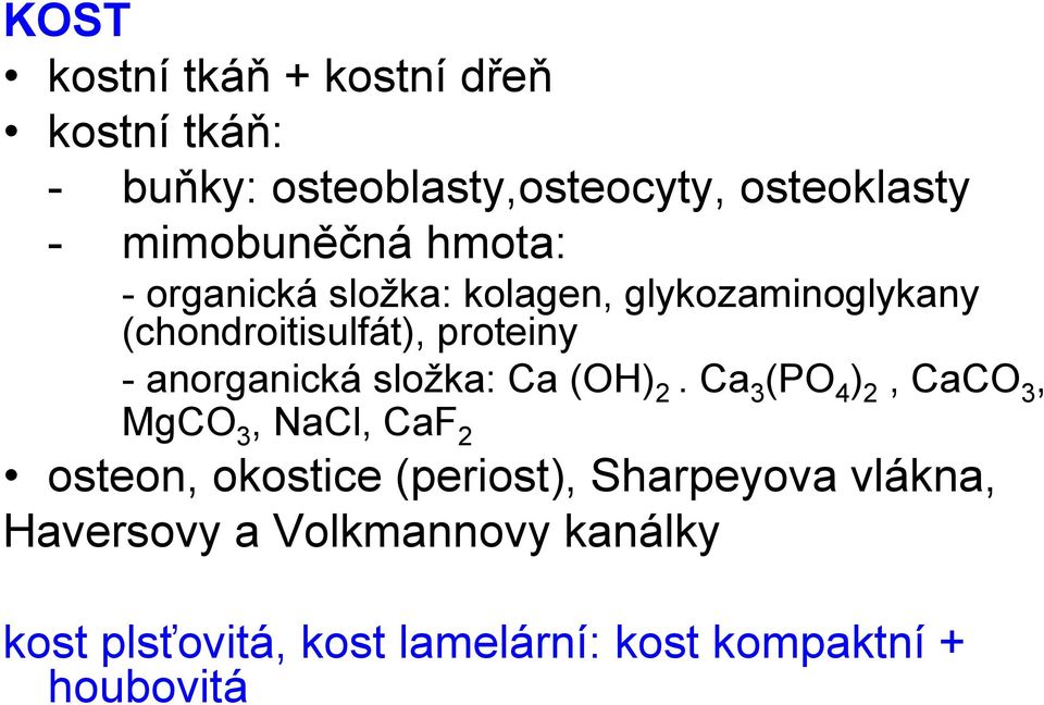 anorganická složka: Ca (OH) 2.