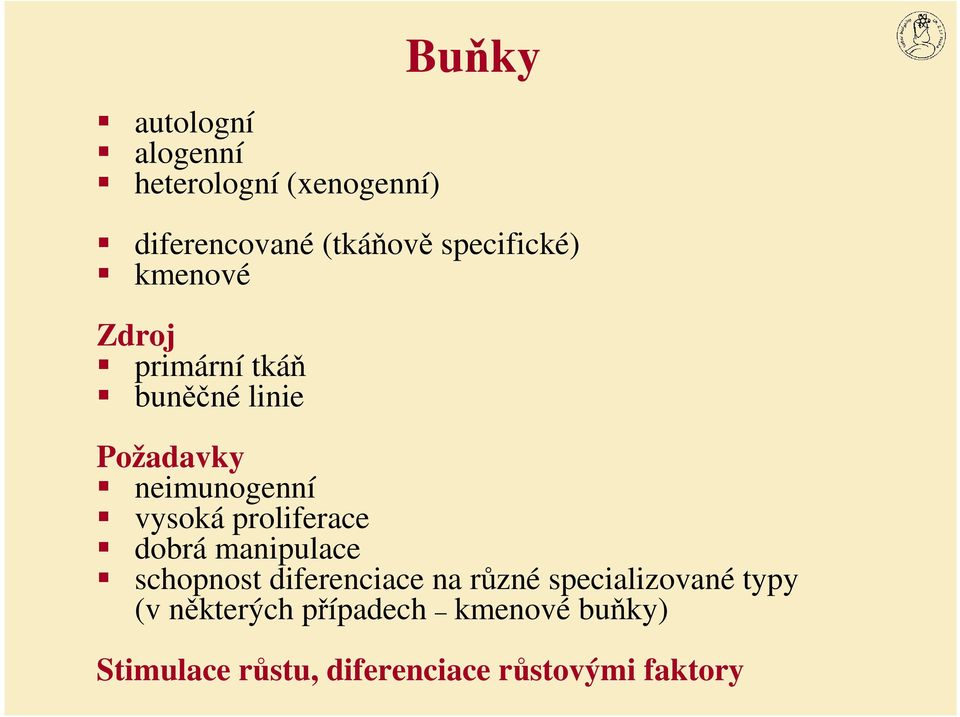 vysoká proliferace dobrá manipulace schopnost diferenciace na různé