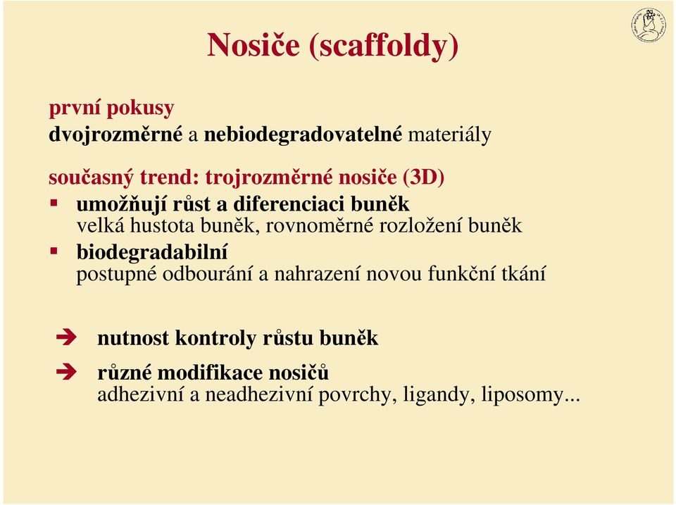rozložení buněk biodegradabilní postupné odbourání a nahrazení novou funkční tkání nutnost
