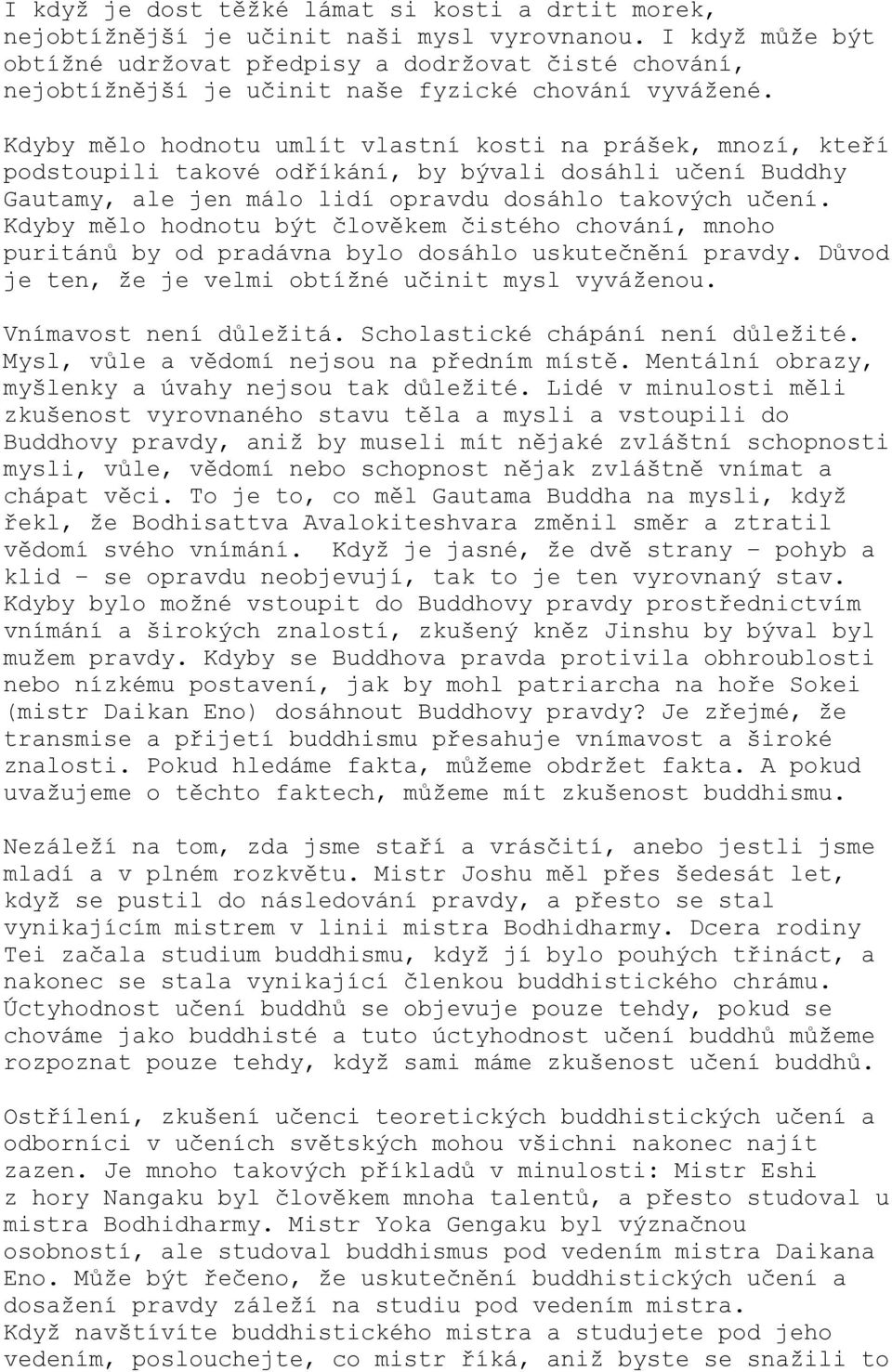 Kdyby mělo hodnotu umlít vlastní kosti na prášek, mnozí, kteří podstoupili takové odříkání, by bývali dosáhli učení Buddhy Gautamy, ale jen málo lidí opravdu dosáhlo takových učení.