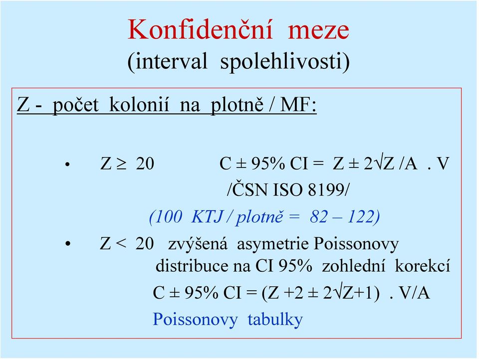 V /ČSN ISO 8199/ (100 KTJ / plotně = 82 122) Z < 20 zvýšená