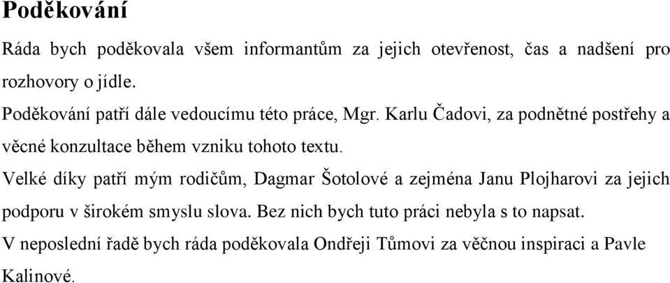 Karlu Čadovi, za podnětné postřehy a věcné konzultace během vzniku tohoto textu.