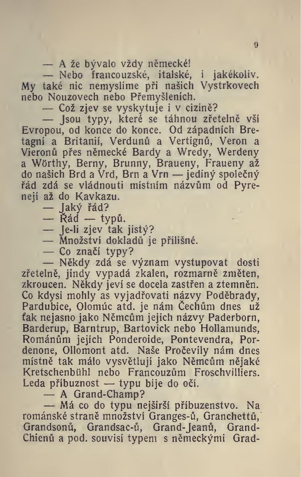 Od západních Bretagní a Britanií, Verdun a Vertign, Veron a Vieron pes nmecké Bardy a Wredy, Werdeny a Wórthy, Berny, Brunny, Braueny, Fraueny až do našich Brd a Vrd, Brn a Vrn jediný spolený ád zdá