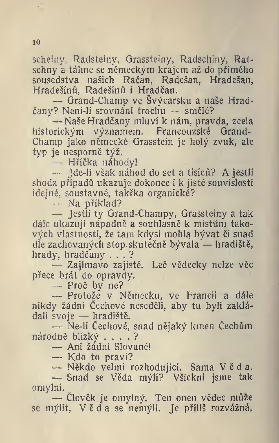 Francouzské Grand- Champ jako nmecké Grasstein je holý zvuk, ale typ je nesporn týž. Híka náhody! Jde-li však náhod do set a tisíc?