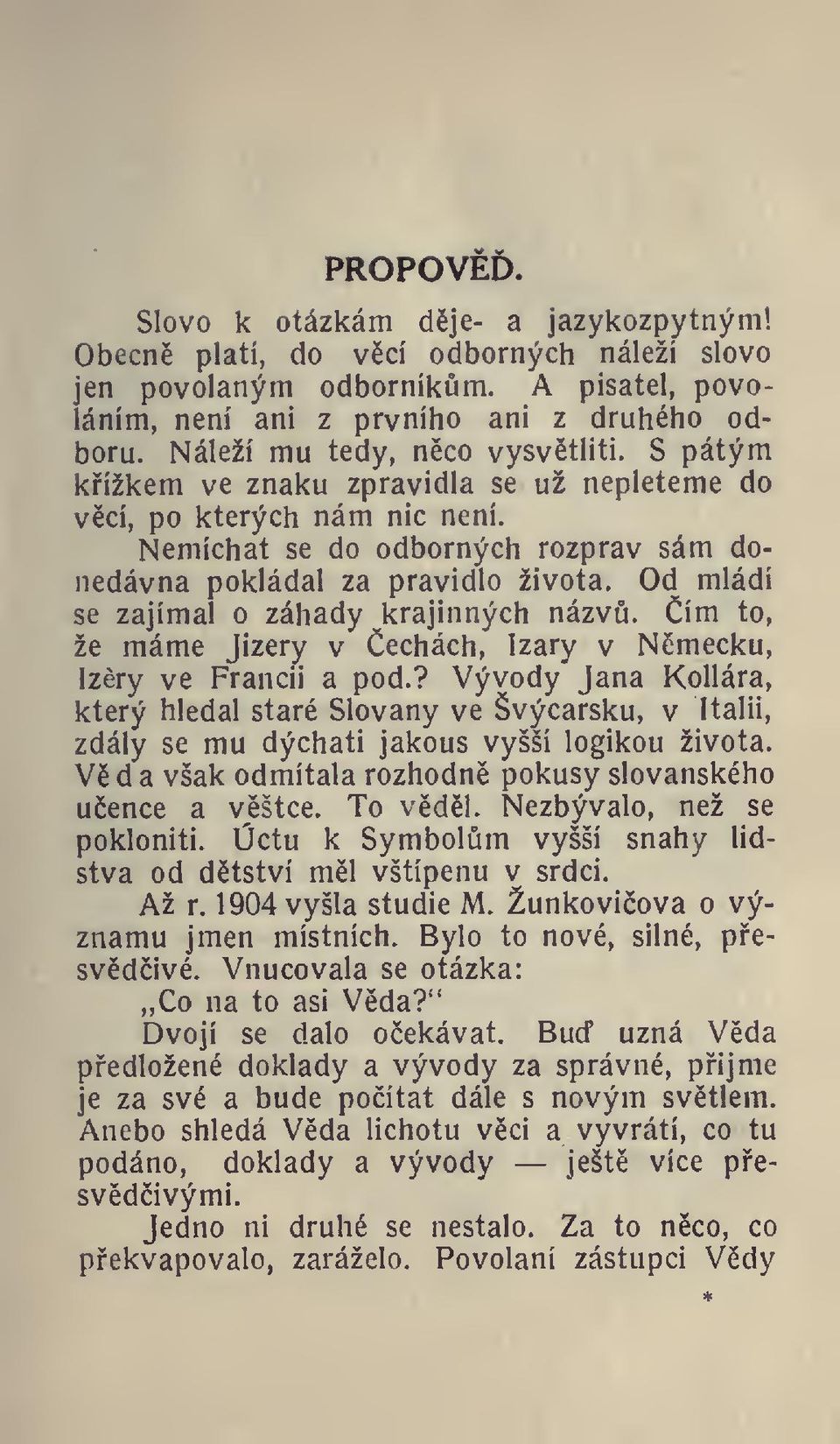 Od mládí se zajímal o záhady krajinných názv. ím to, že máme Jizery v echách, Izary v Nmecku, Izry ve Francii a pod.