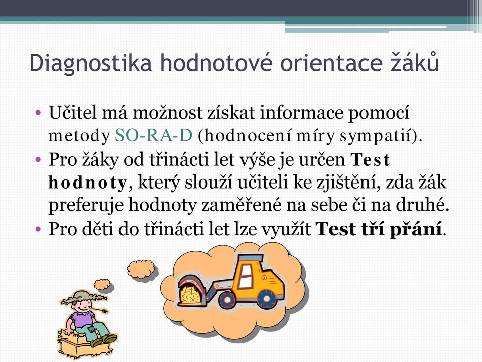 Pro žáky od třinácti let výše je určen Test hodnoty, který slouží učiteli ke