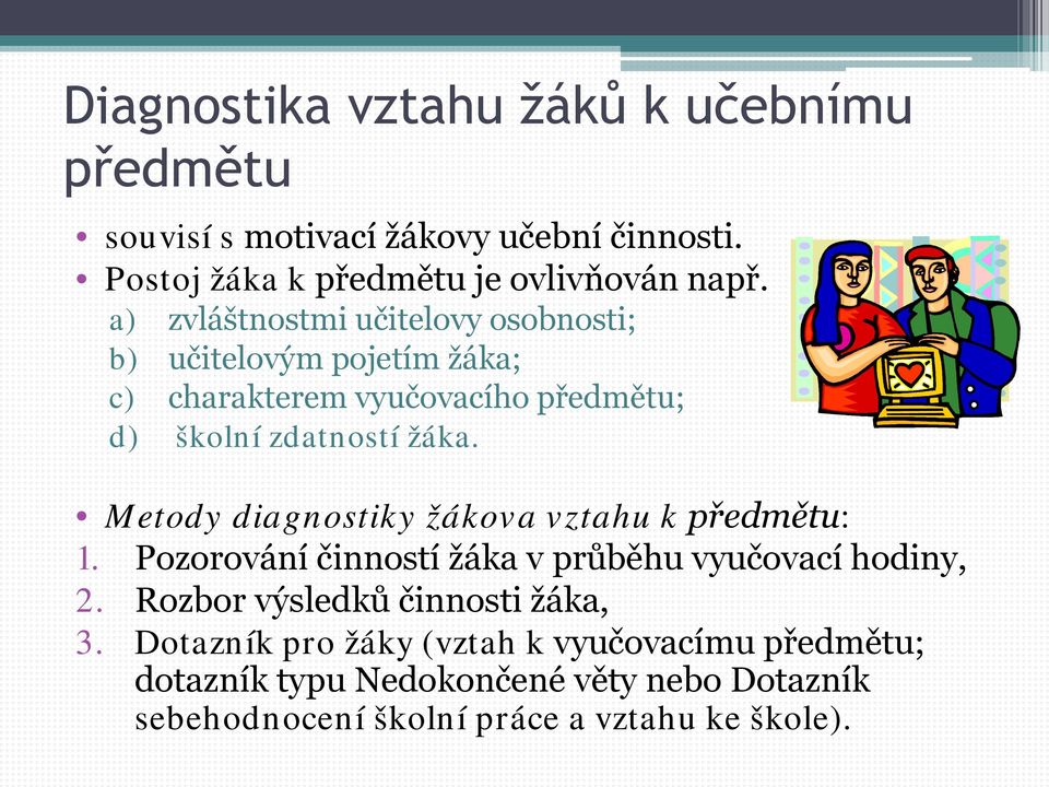 Metody diagnostiky žákova vztahu k předmětu: 1. Pozorování činností žáka v průběhu vyučovací hodiny, 2.