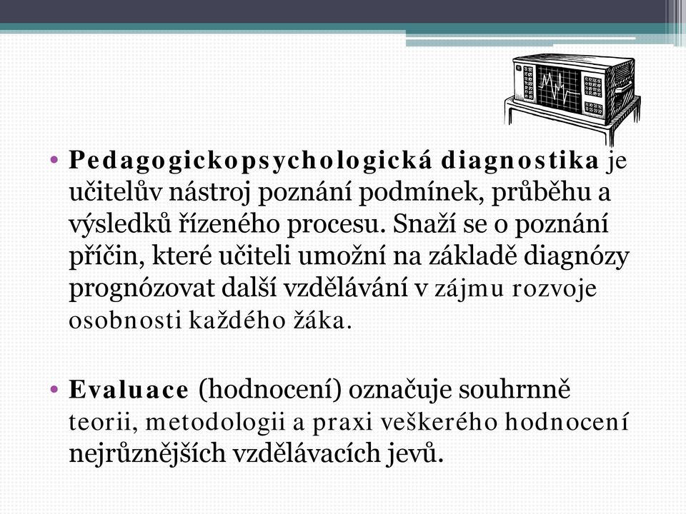 Snaží se o poznání příčin, které učiteli umožní na základě diagnózy prognózovat další