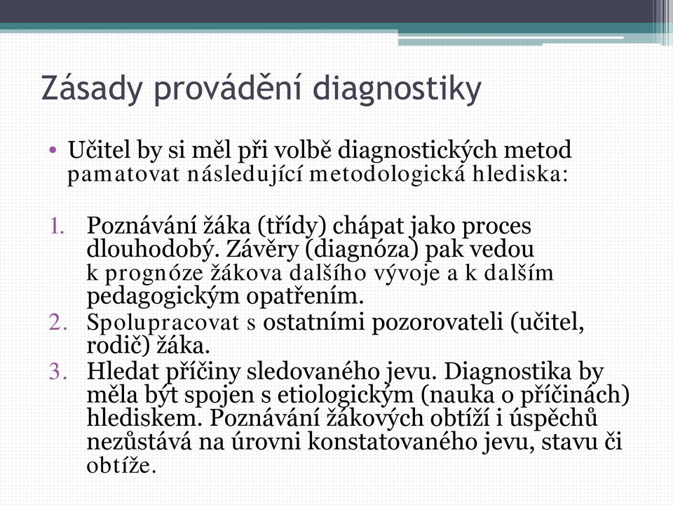 Závěry (diagnóza) pak vedou k prognóze žákova dalšího vývoje a k dalším pedagogickým opatřením. 2.