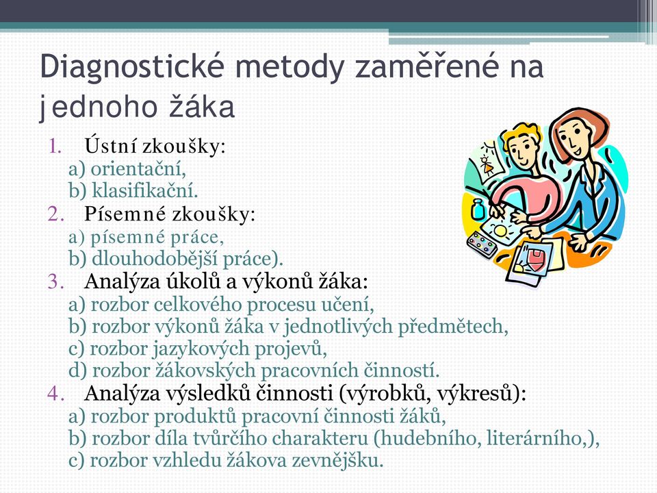 Analýza úkolů a výkonů žáka: a) rozbor celkového procesu učení, b) rozbor výkonů žáka v jednotlivých předmětech, c) rozbor jazykových