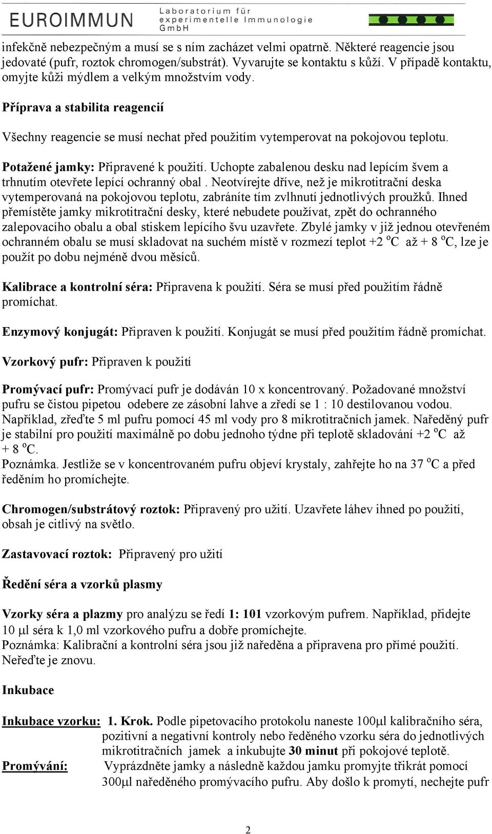 Potažené jamky: Připravené k použití. Uchopte zabalenou desku nad lepícím švem a trhnutím otevřete lepící ochranný obal.