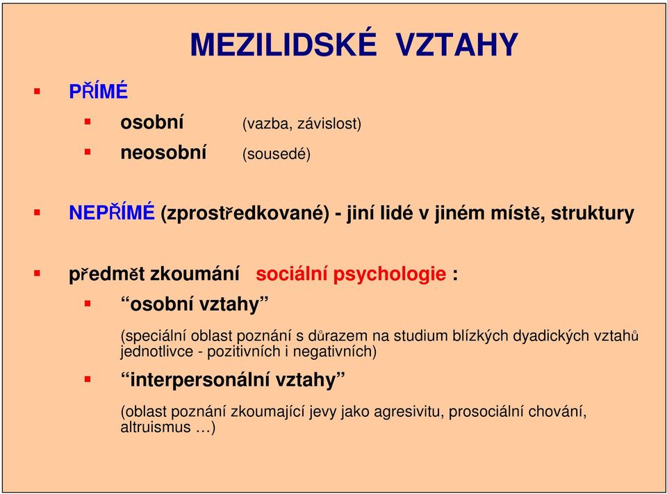 poznání s důrazem na studium blízkých dyadických vztahů jednotlivce - pozitivních i negativních)