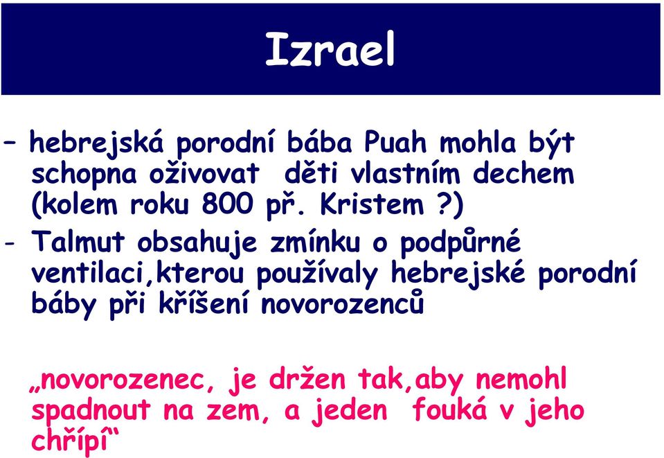 ) - Talmut obsahuje zmínku o podpůrné ventilaci,kterou používaly hebrejské