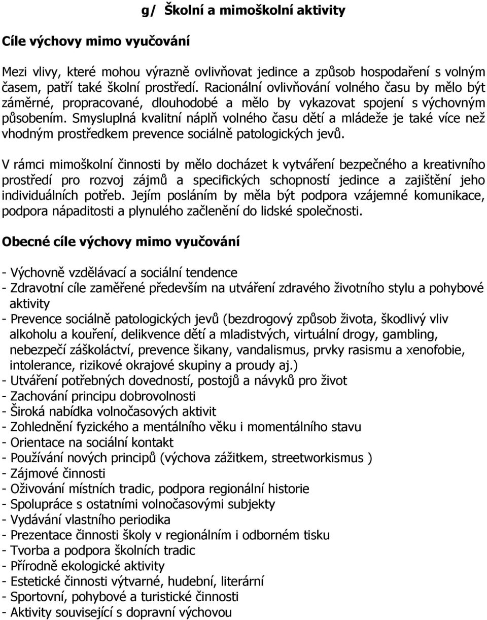 Smysluplná kvalitní náplň volného času dětí a mládeže je také více než vhodným prostředkem prevence sociálně patologických jevů.