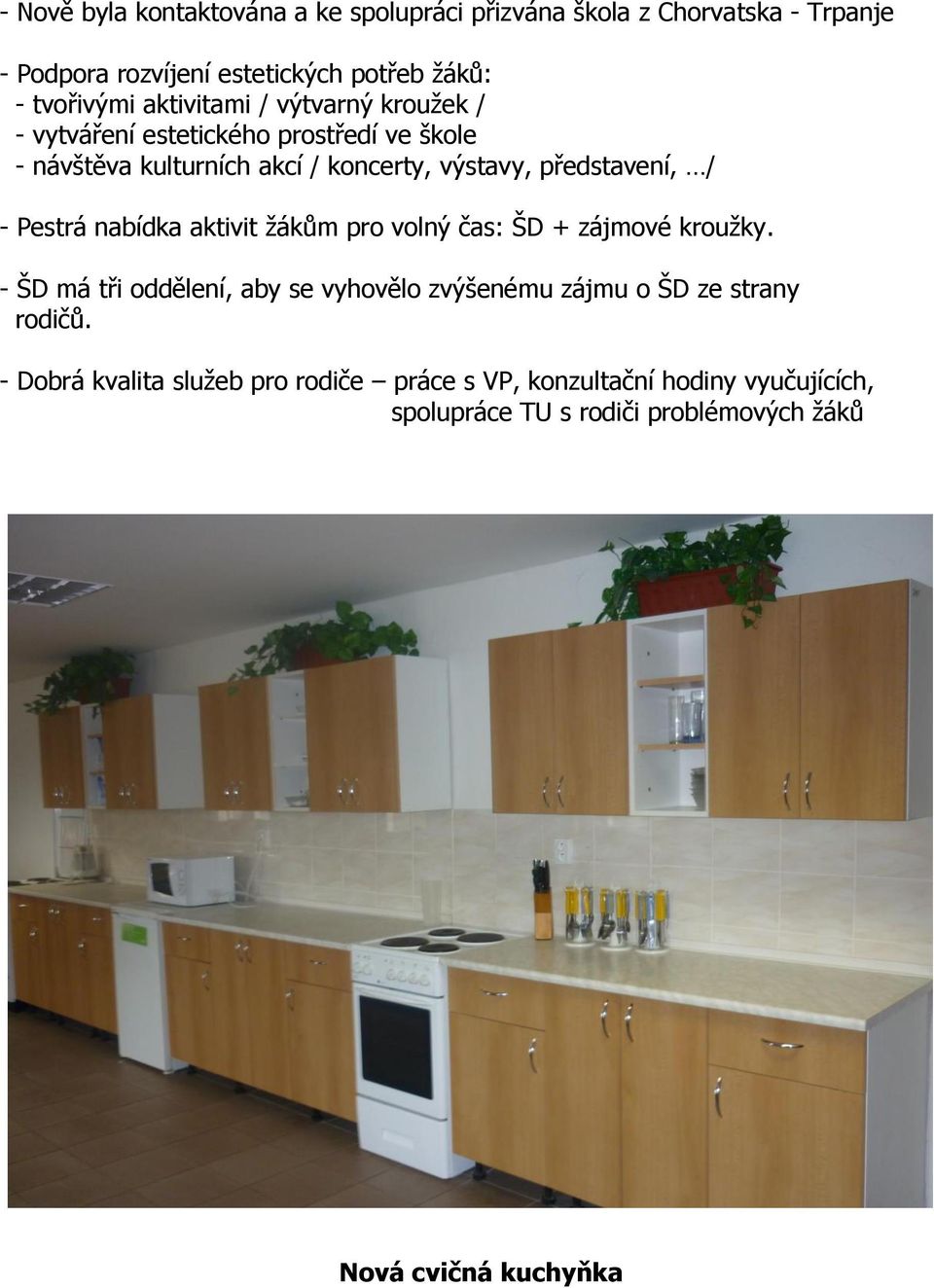 Pestrá nabídka aktivit žákům pro volný čas: ŠD + zájmové kroužky.