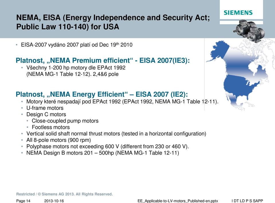 2,4&6 pole Platnost, NEMA Energy Efficient EISA 2007 (IE2): Motory které nespadají pod EPAct 1992 (EPAct 1992, NEMA MG-1 Table 12-11).