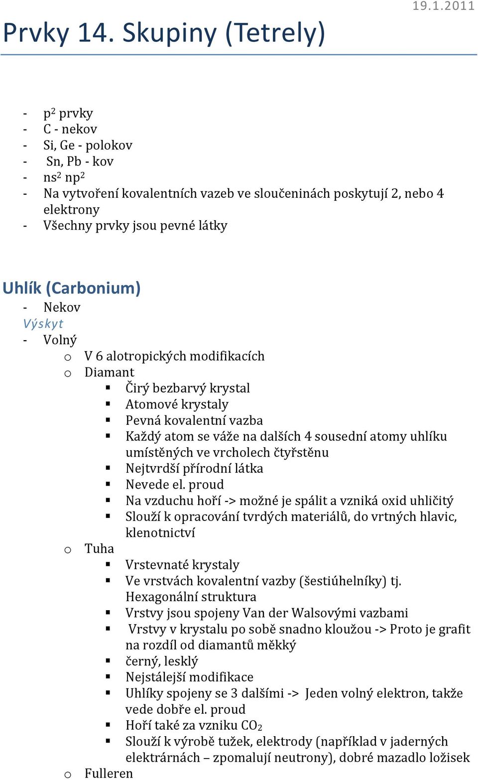 .1.2011 p 2 prvky C nekov Si, Ge polokov Sn, Pb kov ns 2 np 2 Na vytvoření kovalentních vazeb ve sloučeninách poskytují 2, nebo 4 elektrony Všechny prvky jsou pevné látky Uhlík (Carbonium) Nekov