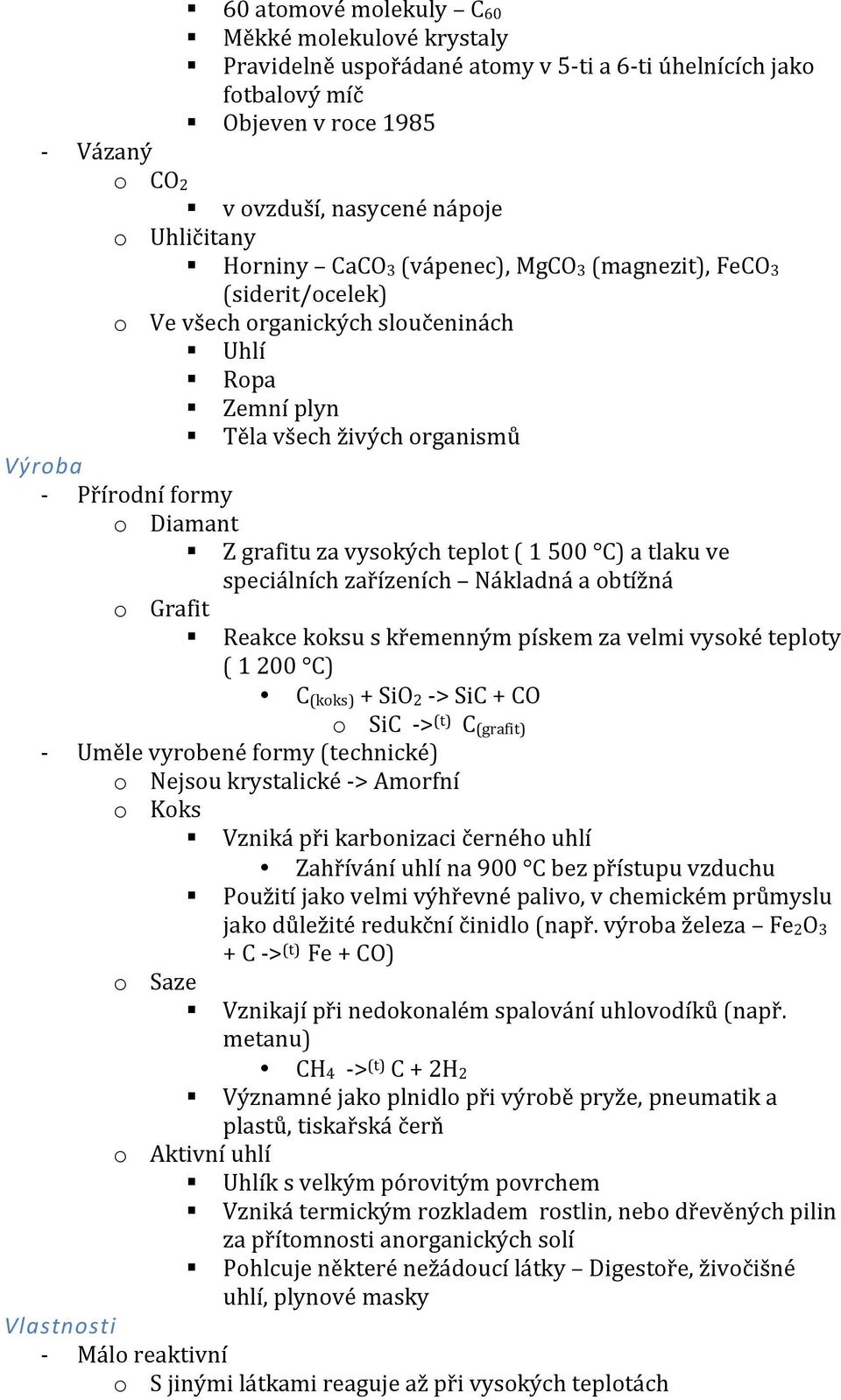 vysokých teplot ( 1 500 C) a tlaku ve speciálních zařízeních Nákladná a obtížná Vlastnosti o Grafit Reakce koksu s křemenným pískem za velmi vysoké teploty ( 1 200 C) C(koks) + SiO2 > SiC + CO o SiC