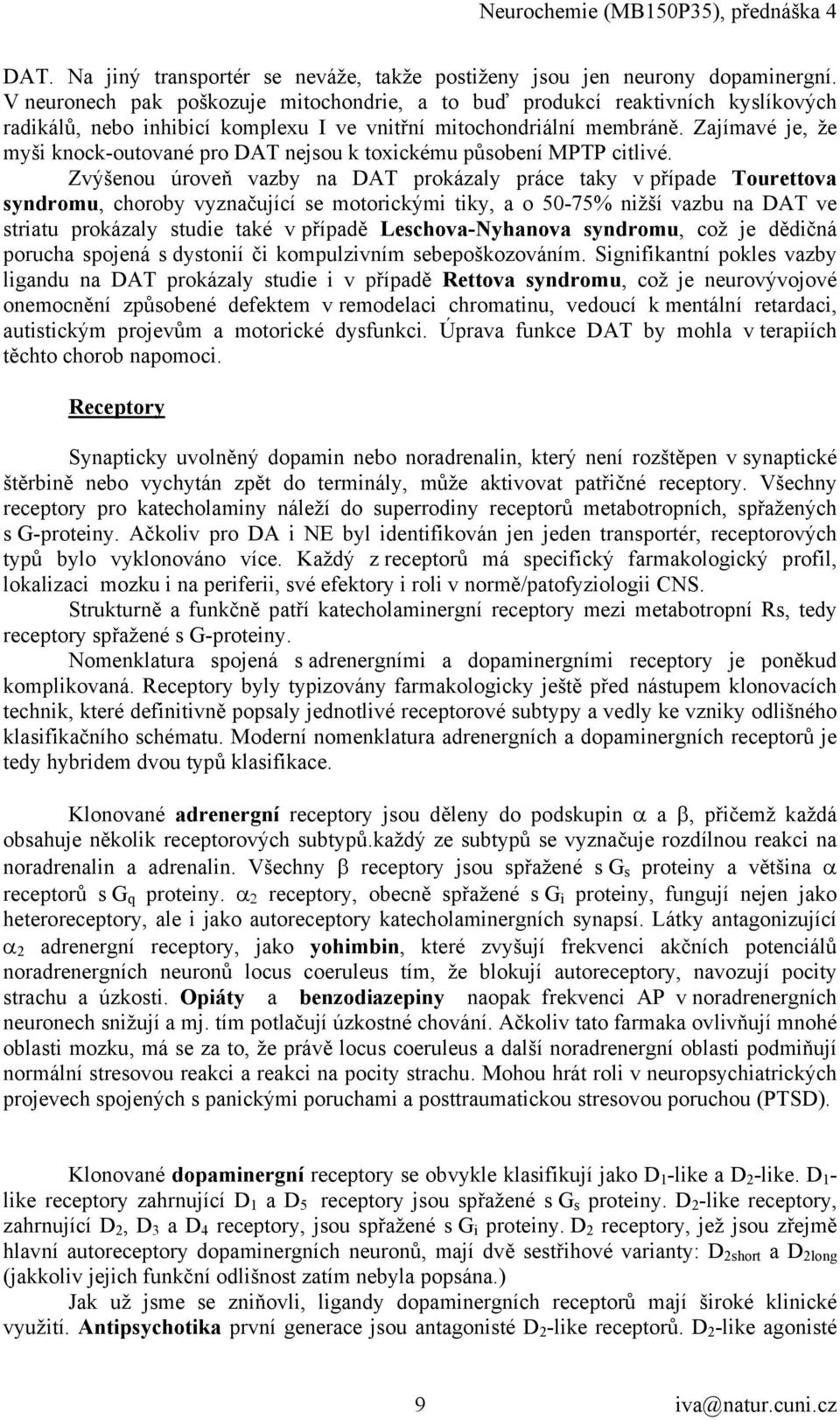 Zajímavé je, že myši knock-outované pro DAT nejsou k toxickému působení MPTP citlivé.