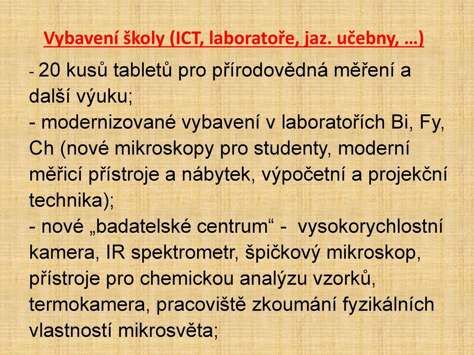 Fy, Ch (nové mikroskopy pro studenty, moderní měřicí přístroje a nábytek, výpočetní a projekční technika); -