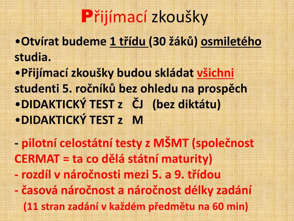 ročníků bez ohledu na prospěch DIDAKTICKÝ TEST z ČJ (bez diktátu) DIDAKTICKÝ TEST z M - pilotní