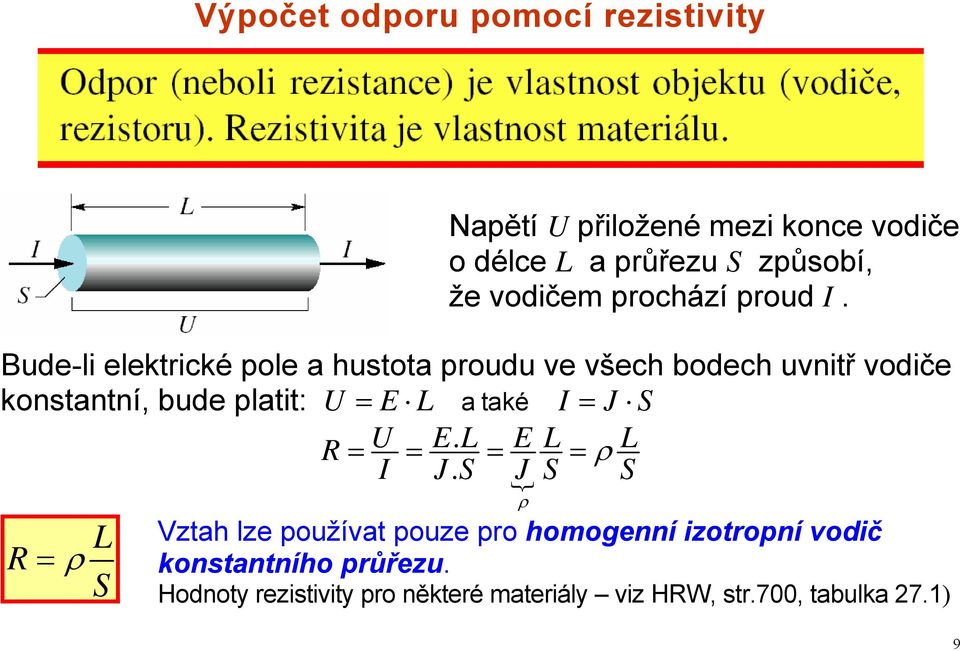 Bude-li elektrické pole a hustota proudu ve všech bodech uvnitř vodiče konstantní, bude platit: = E L a také I