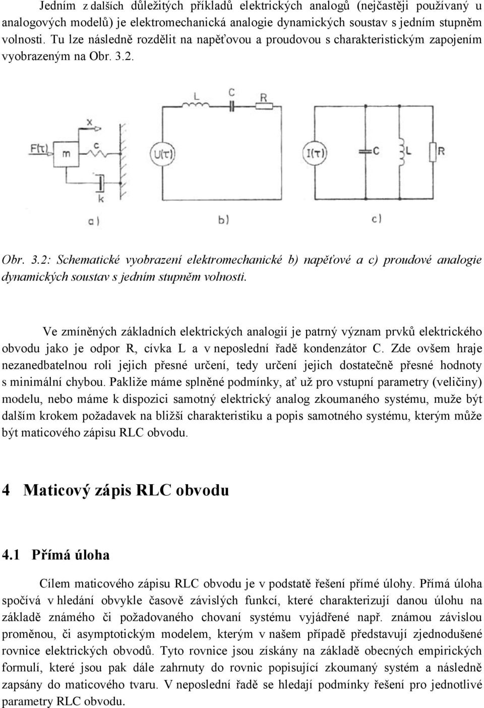 2. Obr. 3.2: Schematické vyobrazení elektromechanické b) napěťové a c) proudové analogie dynamických soustav s jedním stupněm volnosti.