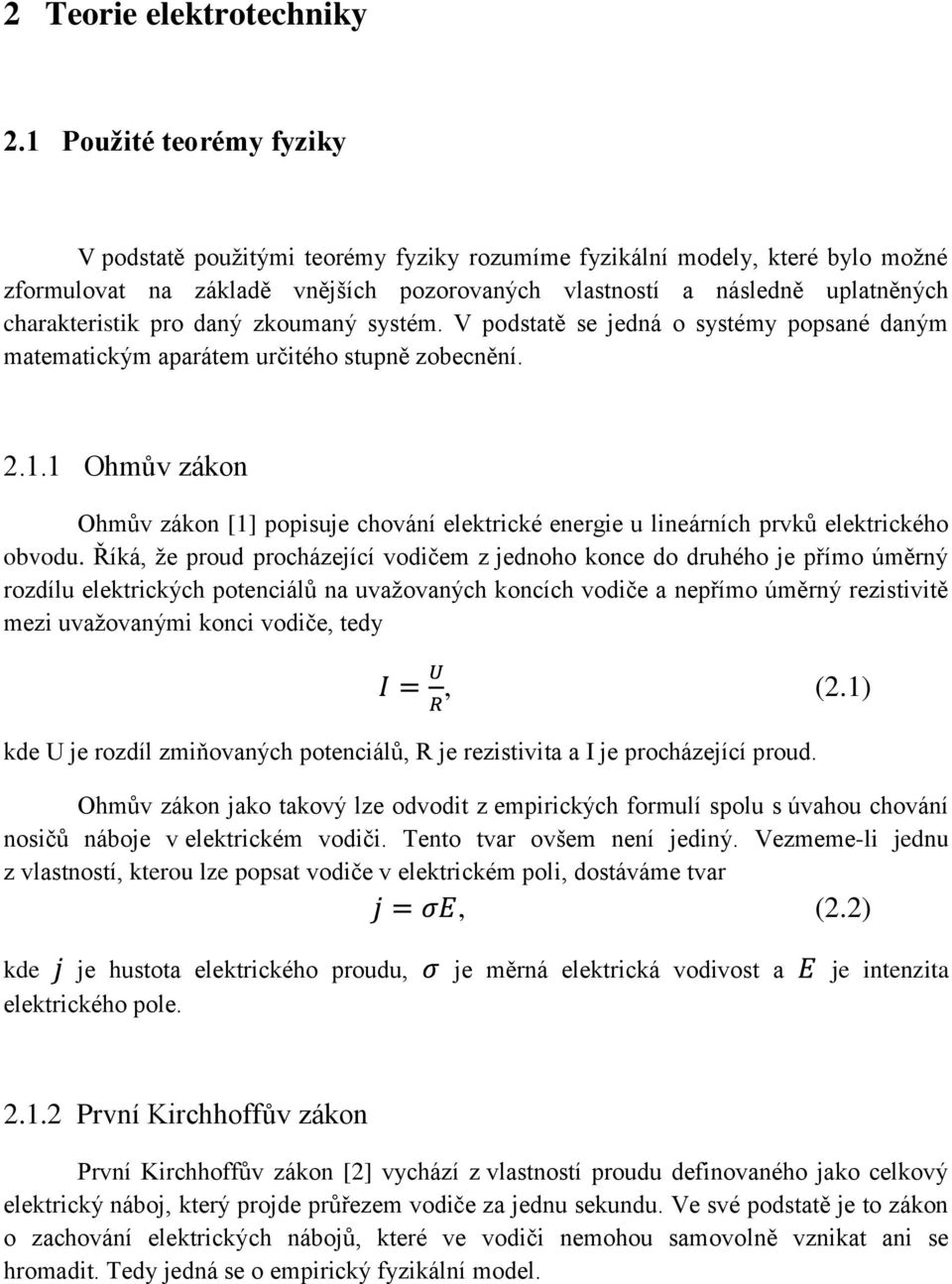 pro daný zkoumaný systém. V podstatě se jedná o systémy popsané daným matematickým aparátem určitého stupně zobecnění. 2.1.