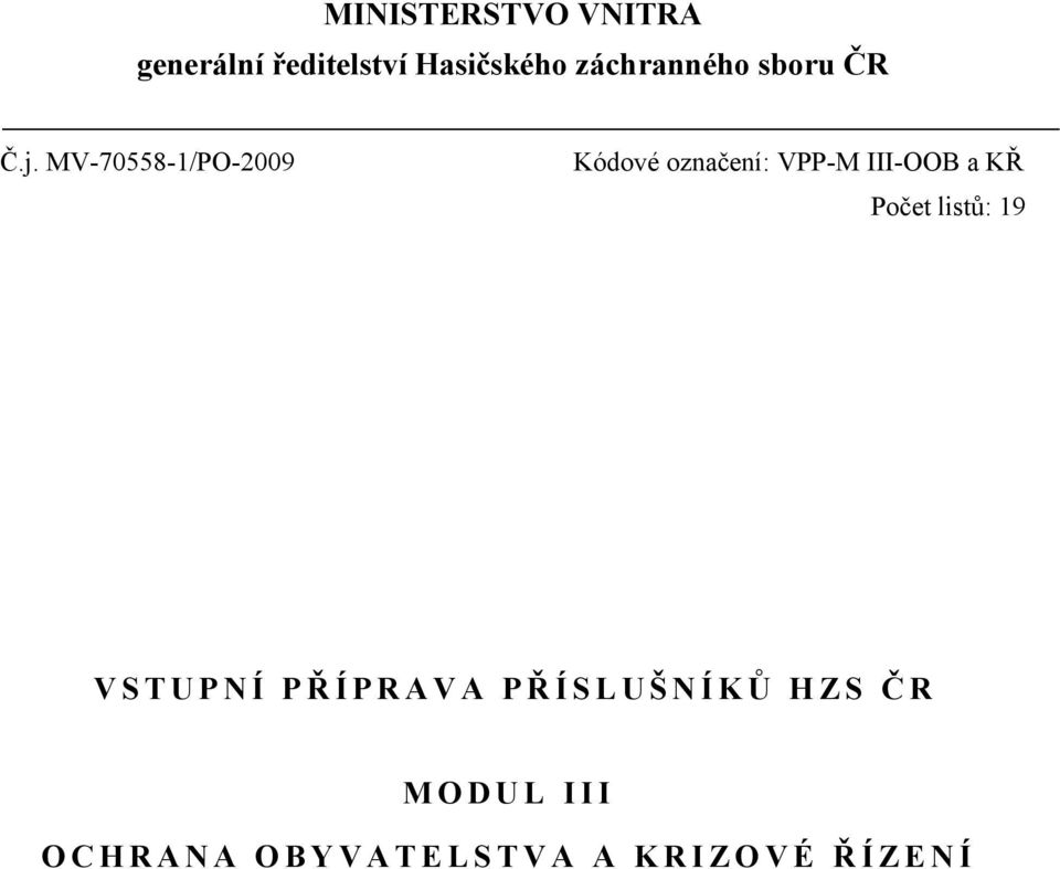 19 V S T U P N Í P Ř Í P R A V A P Ř Í S L U Š N Í K Ů H Z S Č R M O D U