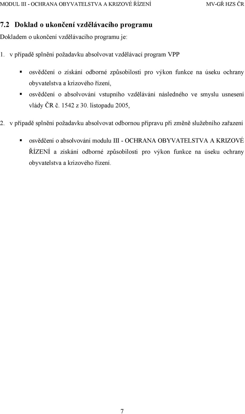 krizového řízení, osvědčení o absolvování vstupního vzdělávání následného ve smyslu usnesení vlády ČR č. 1542 z 30. listopadu 2005, 2.